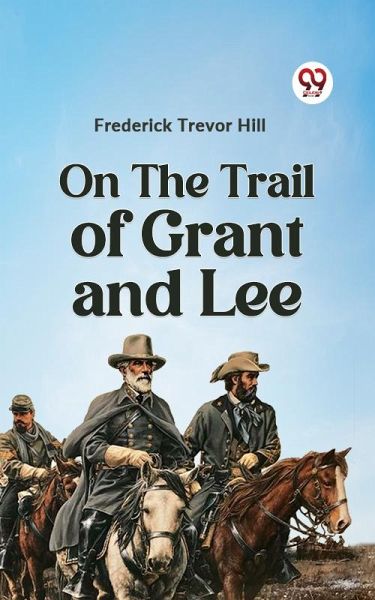 On the Trail of Grant and Lee (eBook, ePUB) On the Trail of Grant and Lee (eBook, ePUB)