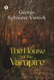 The House Of The Vampire (eBook, ePUB) The House Of The Vampire (eBook, ePUB)