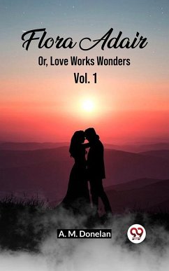 Cover Flora Adair Or, Love Works Wonders Vol. 1 (eBook, ePUB)