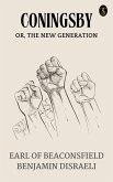 Coningsby; Or, The New Generation (eBook, ePUB) Coningsby; Or, The New Generation (eBook, ePUB)