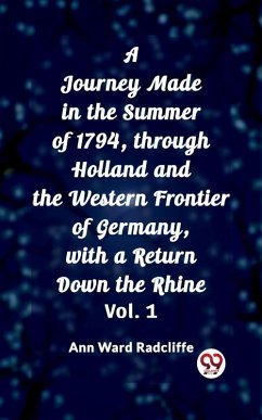 A Journey Made in the Summer of 1794, through Holland and the Western Frontier of Germany, with a Return Down the Rhine Vol. 1 (eBook, ePUB) - Radcliffe, Ann Ward