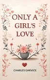 Only a Girl's Love (eBook, ePUB) Only a Girl's Love (eBook, ePUB)