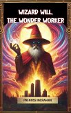 Wizard Will, the Wonder Worker (eBook, ePUB) Wizard Will, the Wonder Worker (eBook, ePUB)