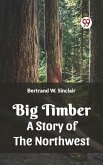 Big Timber A Story Of The Northwest (eBook, ePUB)