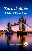 Buried Alive A Tale of These Days (eBook, ePUB)