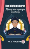 The Bishop'S Apron A Study In The Origins Of A Great Family (eBook, ePUB) The Bishop'S Apron A Study In The Origins Of A Great Family (eBook, ePUB)