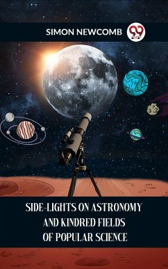 SIDE-LIGHTS ON ASTRONOMY AND KINDRED FIELDS OF POPULAR SCIENCE (eBook, ePUB) - Newcomb, Simon
