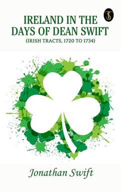 Cover Ireland in the Days of Dean Swift (Irish Tracts, 1720 to 1734) (eBook, ePUB)