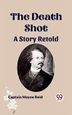 The Death Shot A Story Retold (eBook, ePUB) The Death Shot A Story Retold (eBook, ePUB)