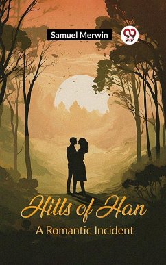 Hills of Han A Romantic Incident (eBook, ePUB) - Merwin, Samuel