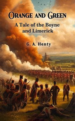 Orange and Green A Tale of the Boyne and Limerick (eBook, ePUB) - Henty, G. A.