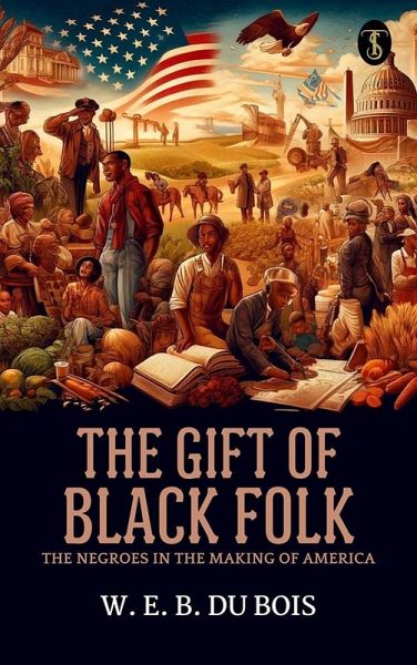The Gift of Black Folk: The Negroes in the Making of America (eBook, ePUB)