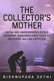 The Collector's Mother: How an Underprivileged Woman Inspired Her Son to Become an IAS Officer (eBook, ePUB) The Collector's Mother: How an Underprivileged Woman Inspired Her Son to Become an IAS Officer (eBook, ePUB)
