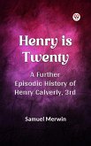 Henry Is Twenty A Further Episodic History of Henry Calverly, 3rd (eBook, ePUB)