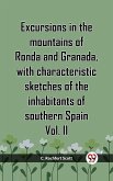 Excursions In The Mountains Of Ronda And Granada, With Characteristic Sketches Of The Inhabitants Of Southern Spain Vol. II (eBook, ePUB)