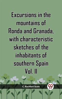 Cover Excursions In The Mountains Of Ronda And Granada, With Characteristic Sketches Of The Inhabitants Of Southern Spain Vol. II (eBook, ePUB)