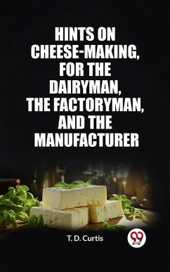 Cover Hints on cheese-making, for the dairyman, the factoryman, and the manufacturer (eBook, ePUB)