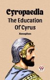Cyropaedia The Education Of Cyrus (eBook, ePUB)