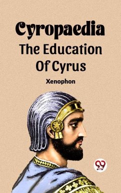 Cover Cyropaedia The Education Of Cyrus (eBook, ePUB)