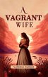 A Vagrant Wife (eBook, ePUB) - Bild 1