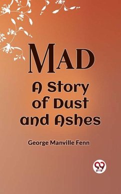Mad A Story Of Dust And Ashes (eBook, ePUB) - Fenn, George Manville