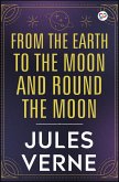 From the Earth to the Moon and Round the Moon (eBook, ePUB) From the Earth to the Moon and Round the Moon (eBook, ePUB)