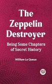 The Zeppelin Destroyer Being Some Chapters Of Secret History (eBook, ePUB)