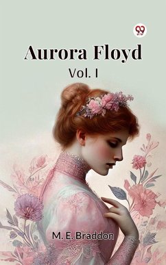 Aurora Floyd Vol. I (eBook, ePUB) - Braddon, M. E.