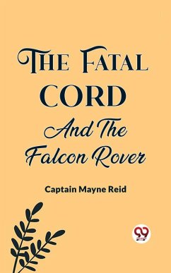 The Fatal Cord And The Falcon Rover (eBook, ePUB) - Reid, Mayne