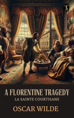 Cover A Florentine Tragedy; La Sainte Courtisane (eBook, ePUB)