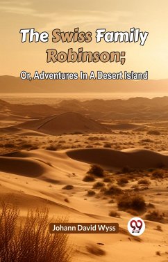 Cover The Swiss Family Robinson Or, Adventures In A Desert Island (eBook, ePUB)