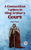 A Connecticut Yankee in King Arthur's Court (eBook, ePUB)