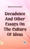 Decadence And Other Essays On The Culture Of Ideas (eBook, ePUB) Decadence And Other Essays On The Culture Of Ideas (eBook, ePUB)