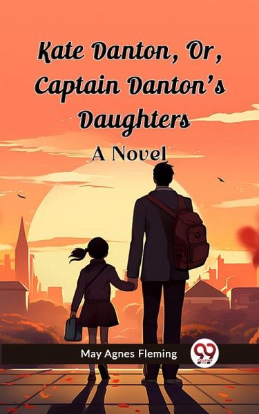Kate Danton, Or, Captain Danton'S Daughters A Novel (eBook, ePUB) Kate Danton, Or, Captain Danton'S Daughters A Novel (eBook, ePUB)