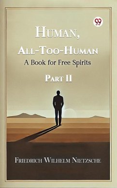 Human, All-Too-Human A Book for Free Spirits Part II (eBook, ePUB) - Nietzsche, Friedrich Wilhelm