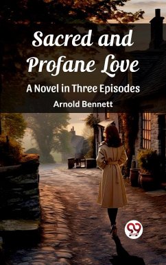 Cover Sacred and Profane Love A Novel in Three Episodes (eBook, ePUB)