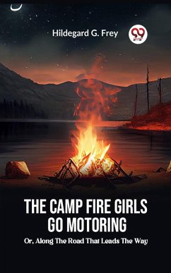 The Camp Fire Girls Go Motoring Or, Along the Road that Leads the Way (eBook, ePUB) - Frey, Hildegard G.