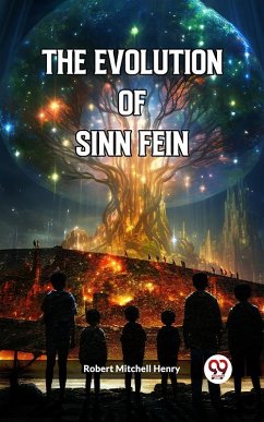 The Evolution Of Sinn Fein (eBook, ePUB) - Henry, Robert Mitchell