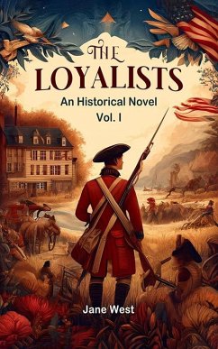 The loyalists An Historical Novel Vol. I (eBook, ePUB) - West, Jane