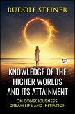 Knowledge of the Higher Worlds and Its Attainment (eBook, ePUB) Knowledge of the Higher Worlds and Its Attainment (eBook, ePUB)