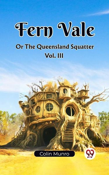Fern Vale Or The Queensland Squatter Vol. III (eBook, ePUB) Fern Vale Or The Queensland Squatter Vol. III (eBook, ePUB)
