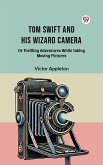 Tom Swift And His Wizard Camera Or Thrilling Adventures While Taking Moving Pictures (eBook, ePUB)