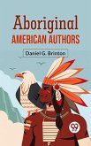 Aboriginal American Authors AND THEIR PRODUCTIONS (eBook, ePUB) Aboriginal American Authors AND THEIR PRODUCTIONS (eBook, ePUB)