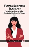 Female Scripture Biography Including an Essay on What Christianity Has Done for Women Vol. I (eBook, ePUB)