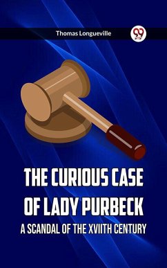 Cover The Curious Case Of Lady Purbeck A Scandal Of The Xviith Century (eBook, ePUB)
