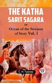 The Katha Sarit Sagara OR OCEAN OF THE STREAMS OF STORY Vol. 1 (eBook, ePUB) The Katha Sarit Sagara OR OCEAN OF THE STREAMS OF STORY Vol. 1 (eBook, ePUB)