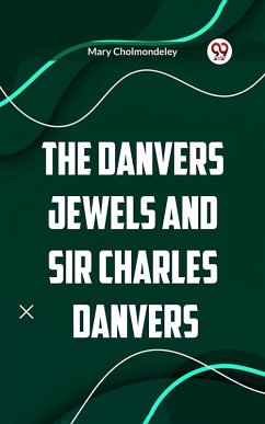 The Danvers Jewels and Sir Charles Danvers (eBook, ePUB) - Cholmondeley, Mary
