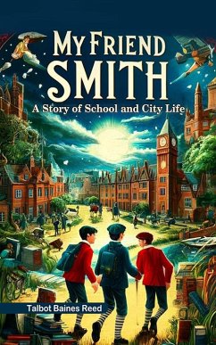 My Friend Smith A Story of School and City Life (eBook, ePUB) - Reed, Talbot Baines