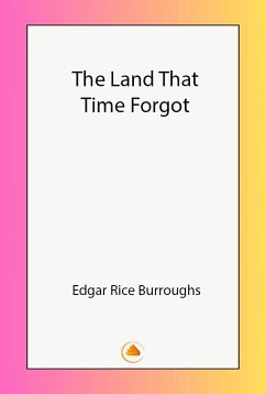 The Land That Time Forgot (eBook, ePUB) - Burroughs, Edgar Rice