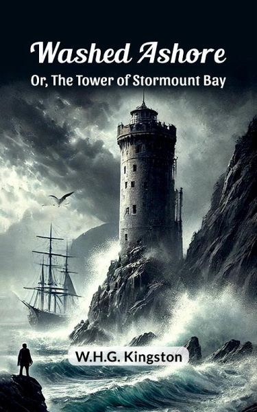 Washed Ashore Or, The Tower of Stormount Bay (eBook, ePUB) Washed Ashore Or, The Tower of Stormount Bay (eBook, ePUB)